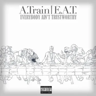 E.A.T. (Everybody Ain't Trustworthy) by A. Train