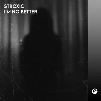 I'm No Better by Stroxic