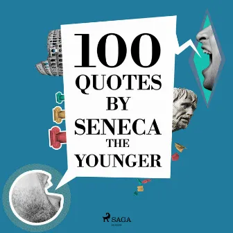 100 Quotes by Seneca the Younger by Seneca the Younger