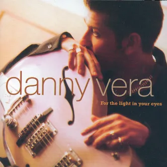 For The Light In Your Eyes by Danny Vera