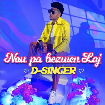 Nou Pa Bezwen Laj by D-Singer