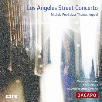 Koppel, Thomas: Los Angeles Street Concerto / Moonchild's Dream / Nele's Dances by Thomas Koppel