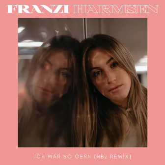 Ich wär so gern (HBz Remix) by Franzi Harmsen