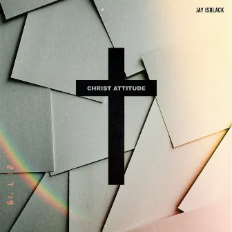 Christ Attitude by Jay IsBlacK