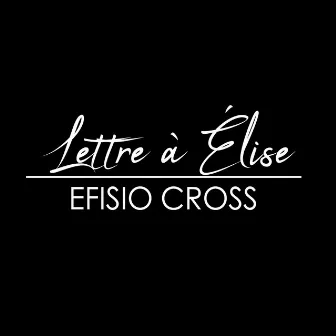 Lettre à Élise by Efisio Cross