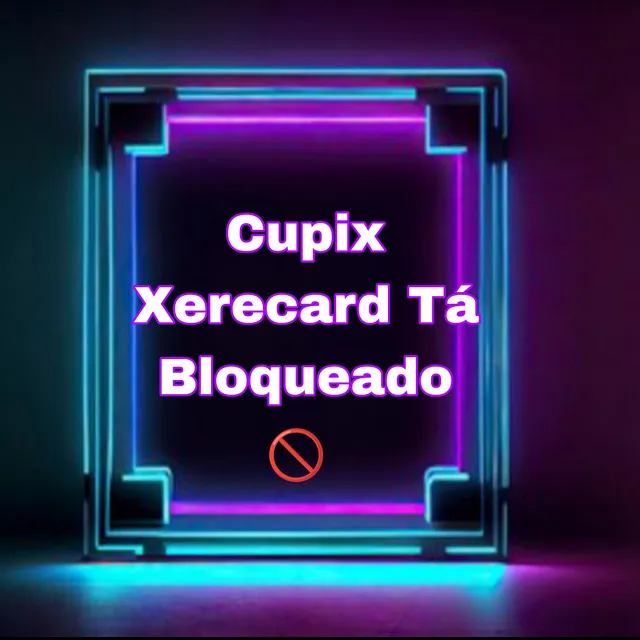 Cupix Xerecard Tá Bloqueado