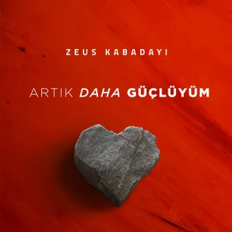 Artık Daha Güçlüyüm by Zeus Kabadayı