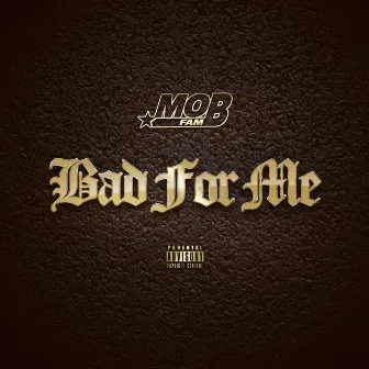 Bad for Me by Mobfam