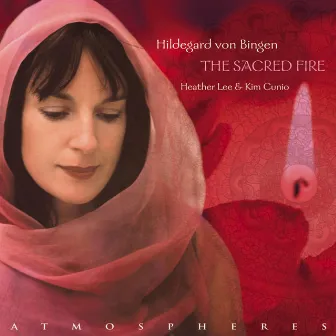 Hildegard Von Bingen: The Sacred Fire by Heather Lee