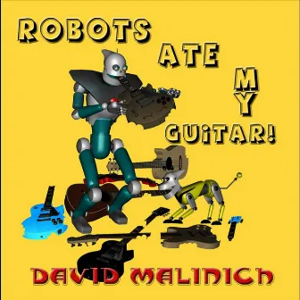 Robots Ate My Guitar! by David Malinich