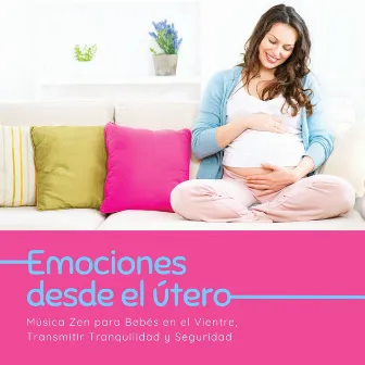 Emociones desde el Útero: Música Zen para Bebés en el Vientre, Transmitir Tranquilidad y Seguridad by Ritmo del Feto