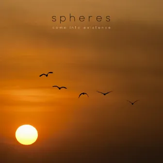 Come Into Existence by Spheres