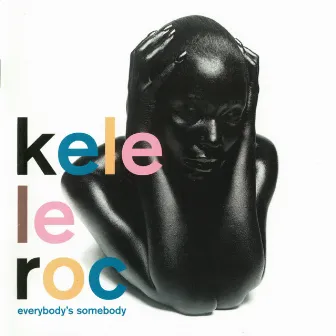 Everybody's Somebody by Kele Le Roc