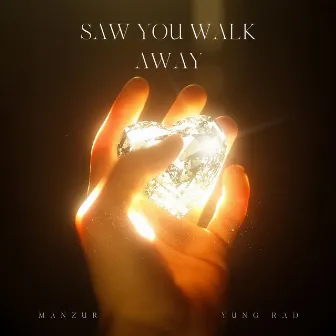 Saw You Walk Away by YUNG RaD