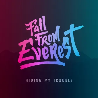 Hiding My Trouble by Fall From Everest