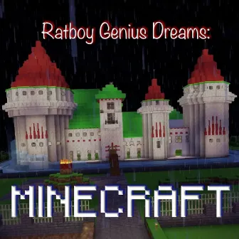 Ratboy Genius Dreams: Minecraft by Ratboy Genius