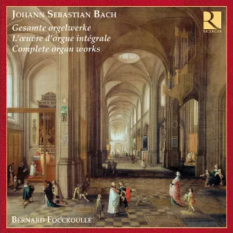 Bach: Complete Organ Works by Bernard Foccroulle