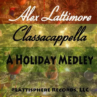 Classacappella (A Holiday Medley): God Rest Ye Merry Gentlemen / Away in a Manger / We Three Kings / What Child Is This / Jingle Bells [A Capella] by Alex Lattimore