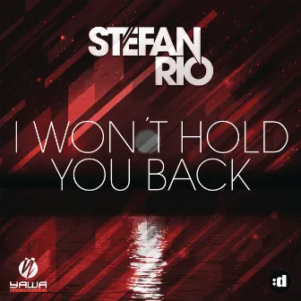 I Won't Hold You Back by Stefan Rio