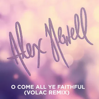 O Come All Ye Faithful (Volac Remix) by Alex Newell