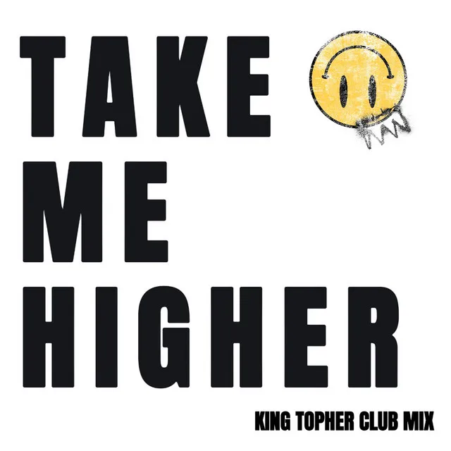 Take Me Higher - King Topher Club Mix