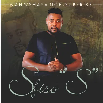 Wang'shaya Nge-Surprise by Sfiso 