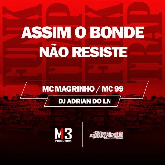 Assim o Bonde Não Resiste by MC 99