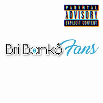 F.A.N.S. by Bri Bank$