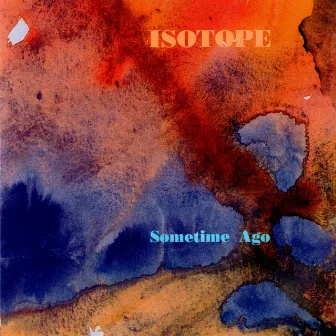 Some Time Ago by Isotope