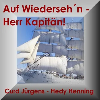 Auf Wiedersehn Herr Kapitän - Seemänner Schlager Und Shanties by Curd Jürgens