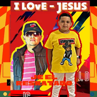 I Love - Jesus by JC el Reskatado