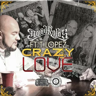 Crazy Love (feat. T Lopez) - Single by David Rolas