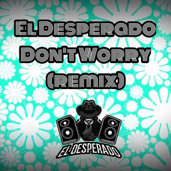 Don't Worry by El Desperado