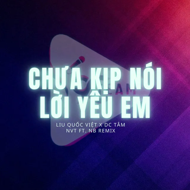 Chưa Kịp Nói Lời Yêu Em - Nvt X Nb Remix