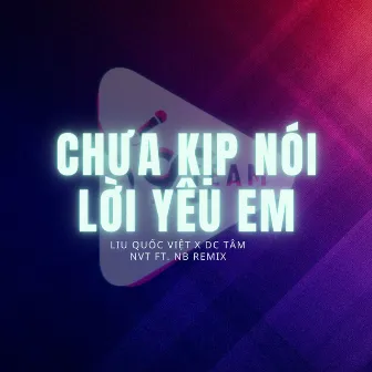 Chưa Kịp Nói Lời Yêu Em (Nvt X Nb Remix) by Liu Quốc Việt