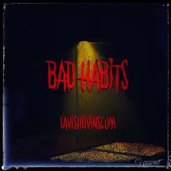 Bad Habits by LavishLivinScum