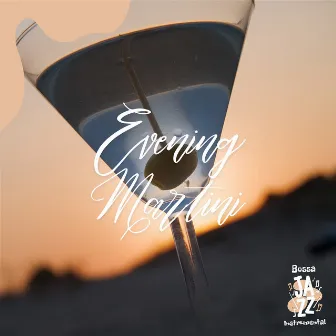 Evening Martini by Bossa Jazz Instrumental