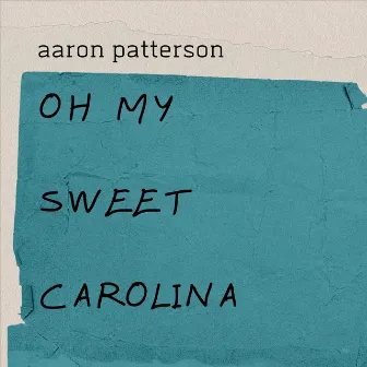 Oh My Sweet Carolina by Aaron Patterson