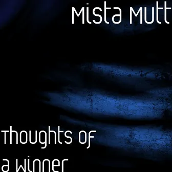 Thoughts of a Winner by Mista Mutt