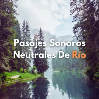 Pasajes Sonoros Neutrales De Río by Musica Relajante de Restaurante