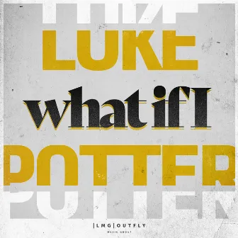 What If I by Luke Potter