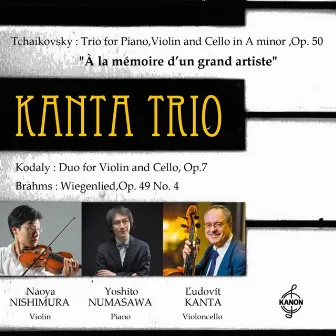 Kanta Trio ''À La Mémoire D'un Grand Artiste'' -Kodaly, Tchaikovsky & Brahms by Ludovit Kanta