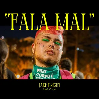 FALA MAL by Jake Bright