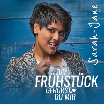 Zum Frühstück gehörst du mir by Sarah-Jane