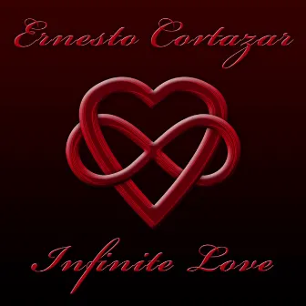 Infinite Love by Ernesto Cortazar