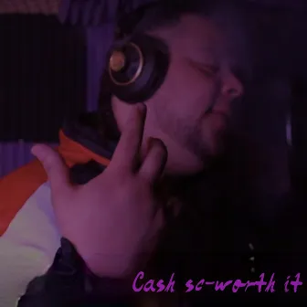 worth it by Cash SC