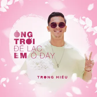 Ông Trời Để Lạc Em Ở Đây by (S)TRONG