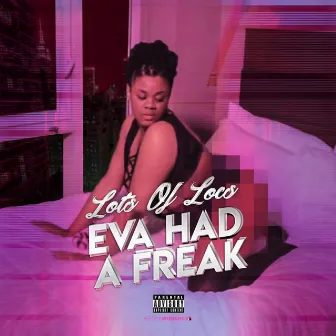 Eva Had a Freak by Lots of Locs