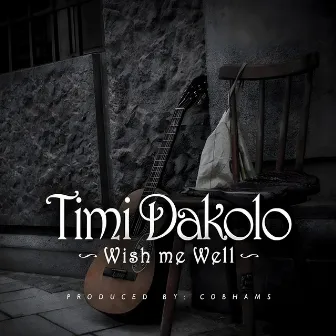 Wish Me Well by Timi Dakolo