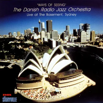 Ways Of Seeing (Live at the Basement, Sydney) by Danish Radio Jazz Orchestra